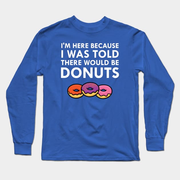 I Was Told There Would Be Donuts Office Joke Humor Long Sleeve T-Shirt by FlashMac